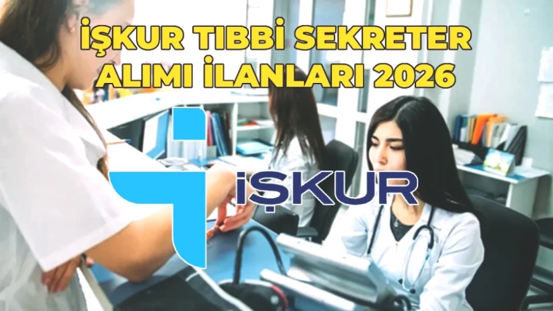 2026 İŞKUR Tıbbi Sekreter Alımı Başvuruları Başladı! Hangi İllerde İş Fırsatı Var?